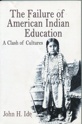 Item #3908 The Failure of American Indian Education; a class of cultures. John H. Ide