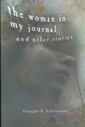 Item #4034 The Woman in my Journal; and other stories. Douglas R. Eikermann