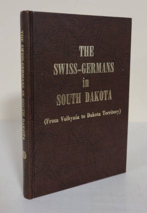 Item #4040 The Swiss-Germans in South Dakota; from Volhynia to Dakota Territory; 1874-1974....