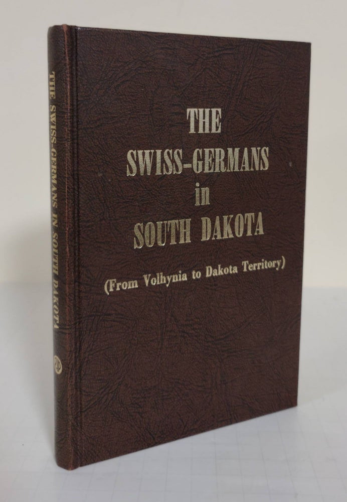 Item #4040 The Swiss-Germans in South Dakota; from Volhynia to Dakota Territory; 1874-1974. Swiss-German Centennial Committee.