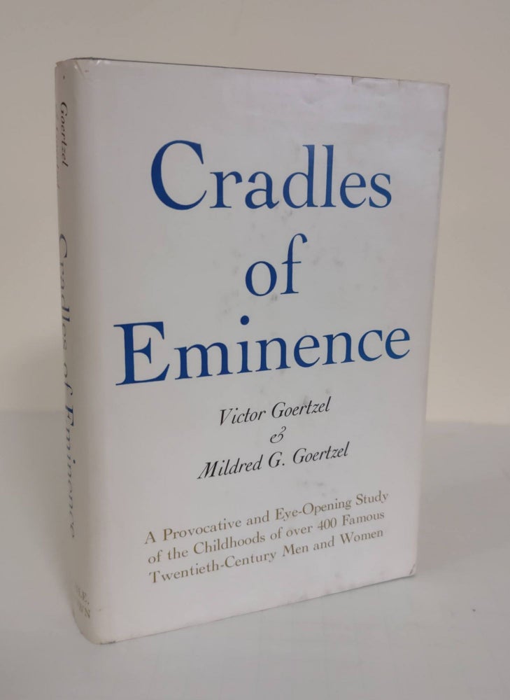 Item #4056 Cradles of Eminence; a provocative and eye-opening study of the childhoods of over 400 famous twentieth-century men and women. Victor Goertzel, Mildred G. Goertzel.