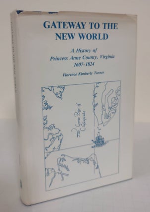 Item #4172 Gateway to the New World; a history of Princess Anne County, Virginia: 1607-1824....
