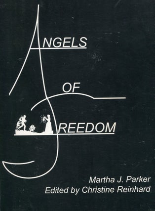Item #4600 Angels of Freedom. Martha J. Parker, Christine Reinhard
