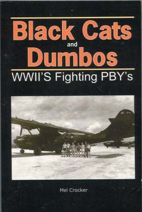 Item #4619 Black Cats and Dumbos; WWII's fighting PBY's. Mel Crocker