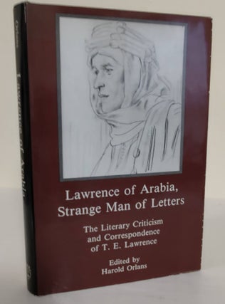 Item #4645 Lawrence of Arabia, Strange Man of Letters; the literary criticism and correspondence...