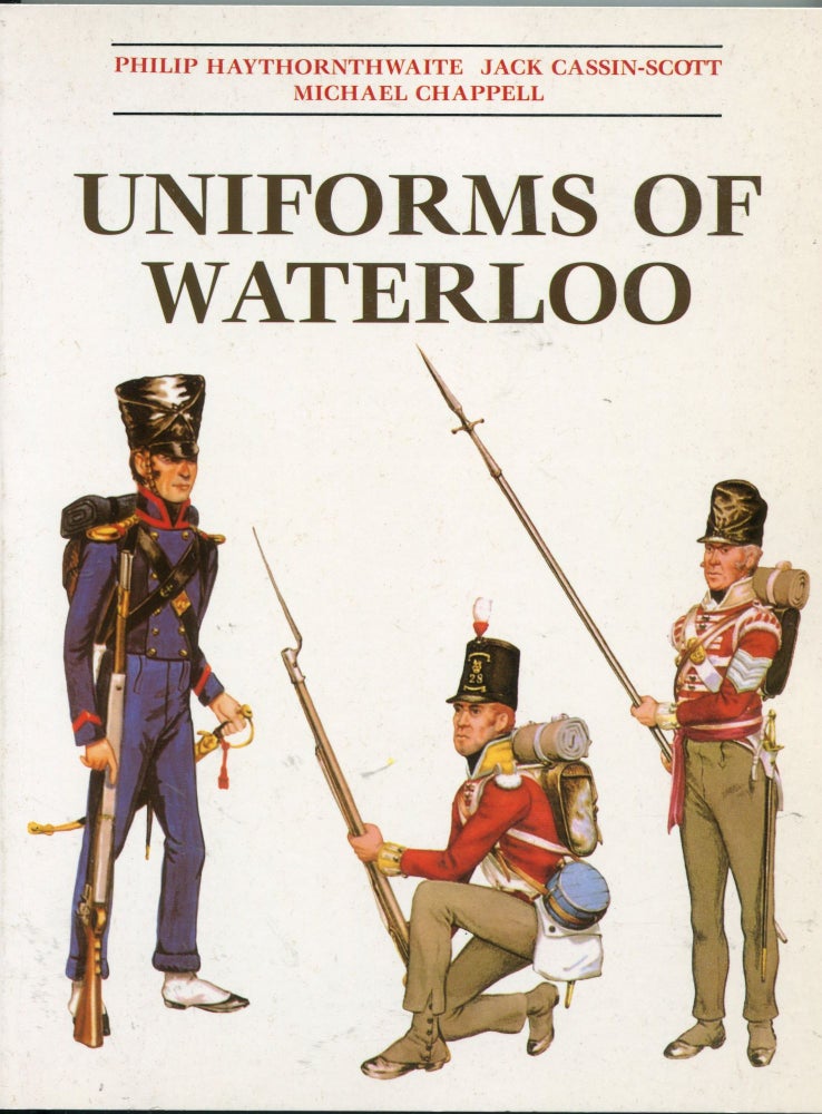 Item #4660 Uniforms of Waterloo. Philip Haythornthwaite, Jack Cassin-Scott, Michael Chappell.