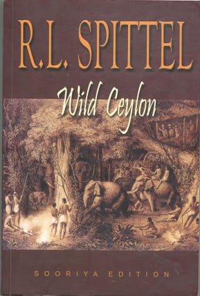 Item #4954 Wild Ceylon; describing in particular the lives of the present-day Veddas. R. L. Spittel