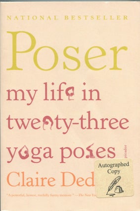 Item #5023 Poser; my life in twenty-three yoga poses. Claire Dederer