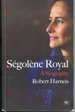 Item #5059 Segolene Royal; a biography. Robert Harneis