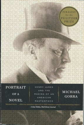 Item #5067 Portrait of a Novel; Henry James and the making of an American masterpiece. Michael Gorra