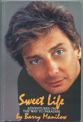 Item #5105 Sweet Life; adventures on the way to paradise. Barry Manilow