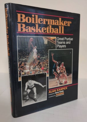 Item #5183 Boilermaker Basketball; great Purdue teams and players. Alan Karpick