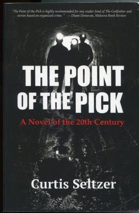 Item #5212 The Point of the Pick; a novel of the 20th century. Curtis Seltzer
