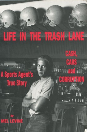Item #5216 Life in the Trash Lane: Cash, Cars and Corruption; a sports agent's true story. Mel...