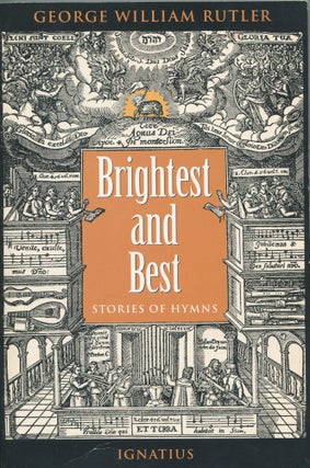 Item #5341 Brightest and Best; stories of hymns. George William Rutler