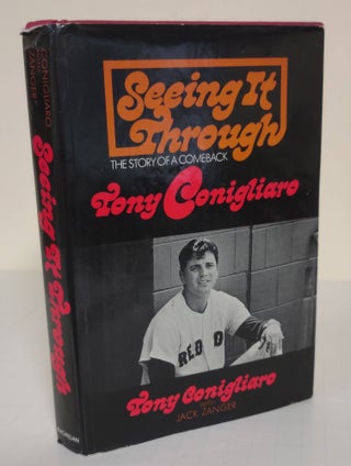 Item #5382 Seeing It Through; The Story of a Comeback. Tony Conigliaro, Jack Zanger