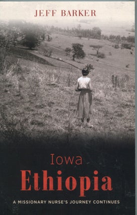 Item #5414 Iowa Ethiopia; a missionary nurse's journey continues. Jeff Barker