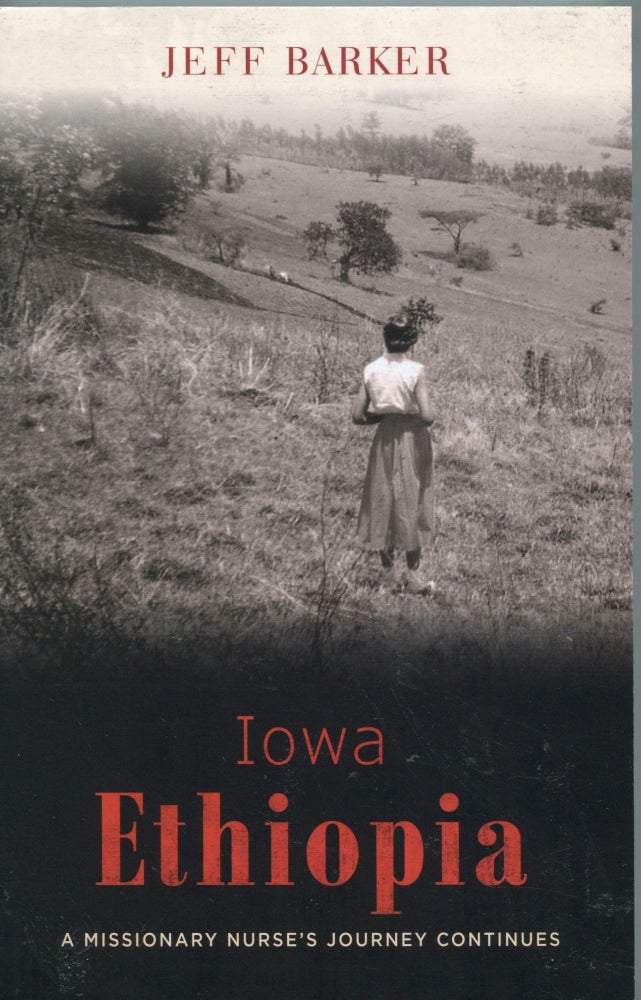 Item #5414 Iowa Ethiopia; a missionary nurse's journey continues. Jeff Barker.