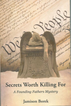 Item #5445 Secrets Worth Killing For; a founding fathers mystery. Jamison Borek