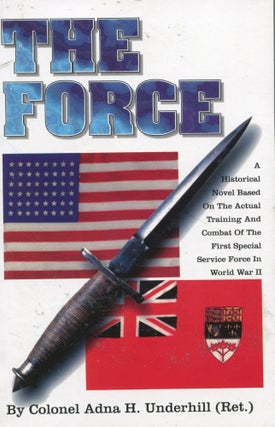 Item #5491 The Force; a historical novel based on the actual training and combat of the first...