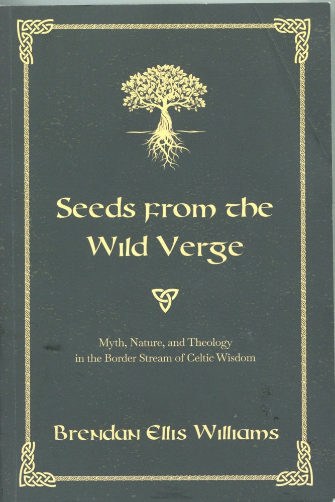 Item #5505 Seeds From the Wild Verge; myth, nature, and theology in the border stream of Celtic wisdom. Brendan Ellis Williams.