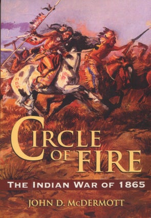 Item #5520 Circle of Fire; the Indian War of 1865. John D. McDermott