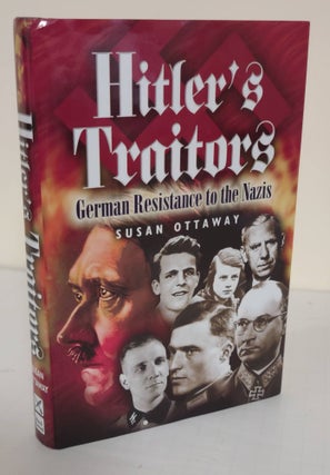 Item #5570 Hitler's Traitors; German resistance to the Nazis. Susan Ottaway