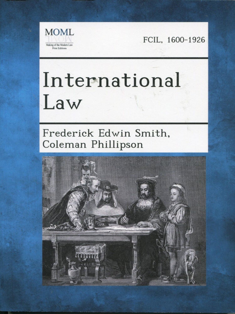 Item #5591 International Law. Frederick Edwin Smith, Coleman Phillipson.