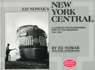 Item #5602 Ed Nowak's New York Central; a company photographer's view of the railroad: 1941-1967....