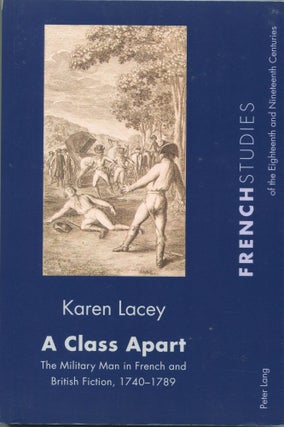Item #5675 A Class Apart; the military man in French and British fiction, 1740-1789. Karen Lacey