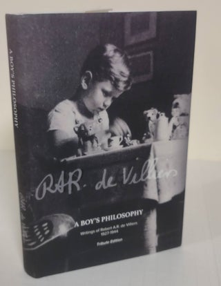 Item #5801 A Boy's Philosophy: Tribute Edition; writings of Robert A.R. de Villiers, 1927-1944....