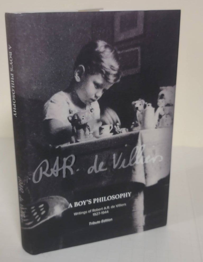 Item #5801 A Boy's Philosophy: Tribute Edition; writings of Robert A.R. de Villiers, 1927-1944. Robert A. R. de Villiers.