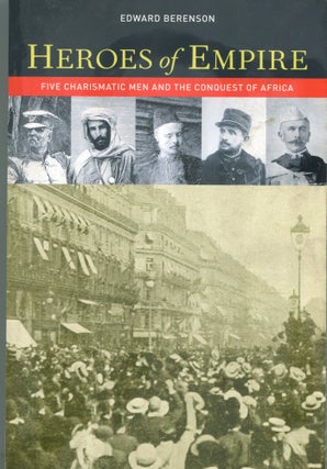 Item #5845 Heroes of Empire; five charismatic men and the conquest of Africa. Edward Berenson