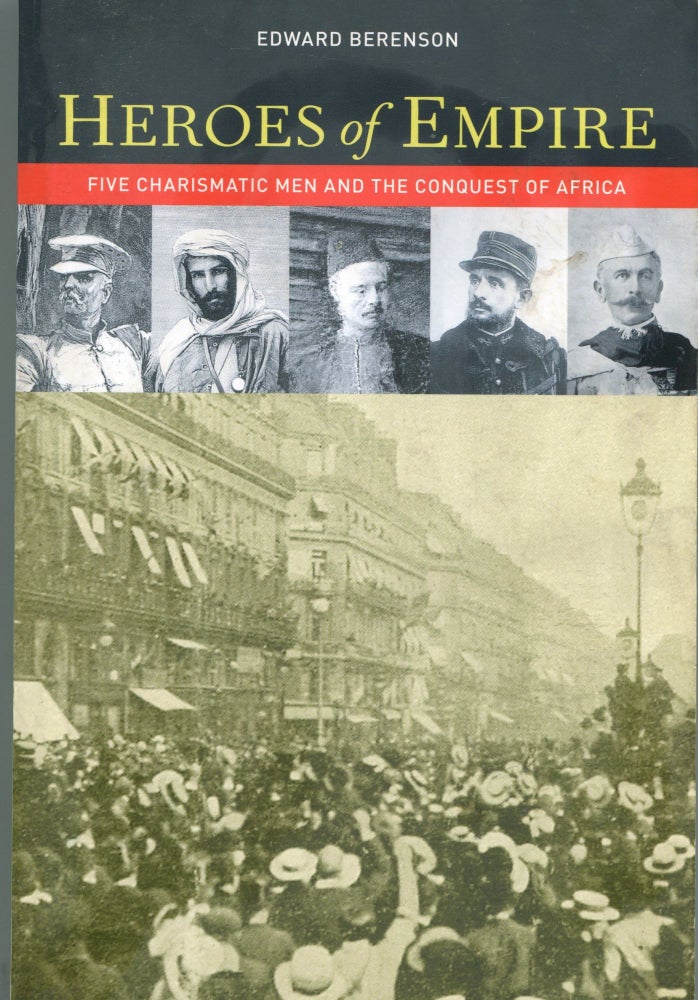 Item #5845 Heroes of Empire; five charismatic men and the conquest of Africa. Edward Berenson.