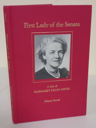 Item #5854 First Lady of the Senate; a life of Margaret Chase Smith. Alberta Gould