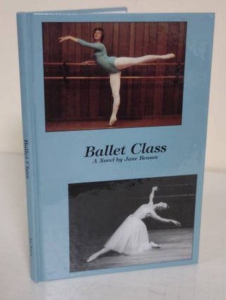 Item #5872 Ballet Class; a novel. Jane Benson