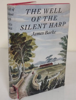 Item #5873 The Well of the Silent Harp; a novel of the life and loves of Robert Burns. James Barke