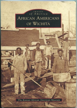 Item #5888 African Americans of Wichita; Images of America series. The Kansas African American...