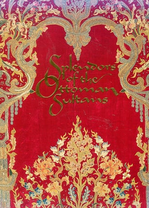 Item #5931 Splendors of the Ottoman Sultans. Dr. Nurhan Atasoy, Dr. Tulay Artan, author