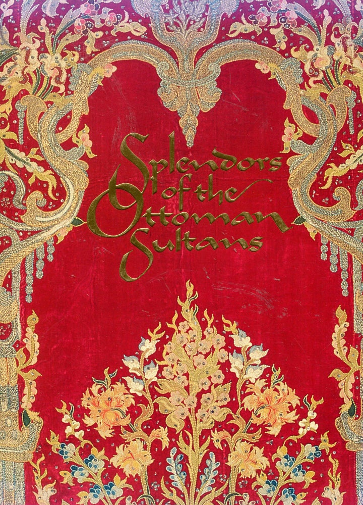 Item #5931 Splendors of the Ottoman Sultans. Dr. Nurhan Atasoy, Dr. Tulay Artan, author.