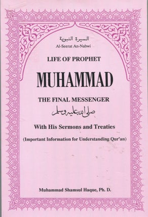 Item #5946 Life of Prophet Muhammad the Final Messenger; with his sermons and treaties (important...