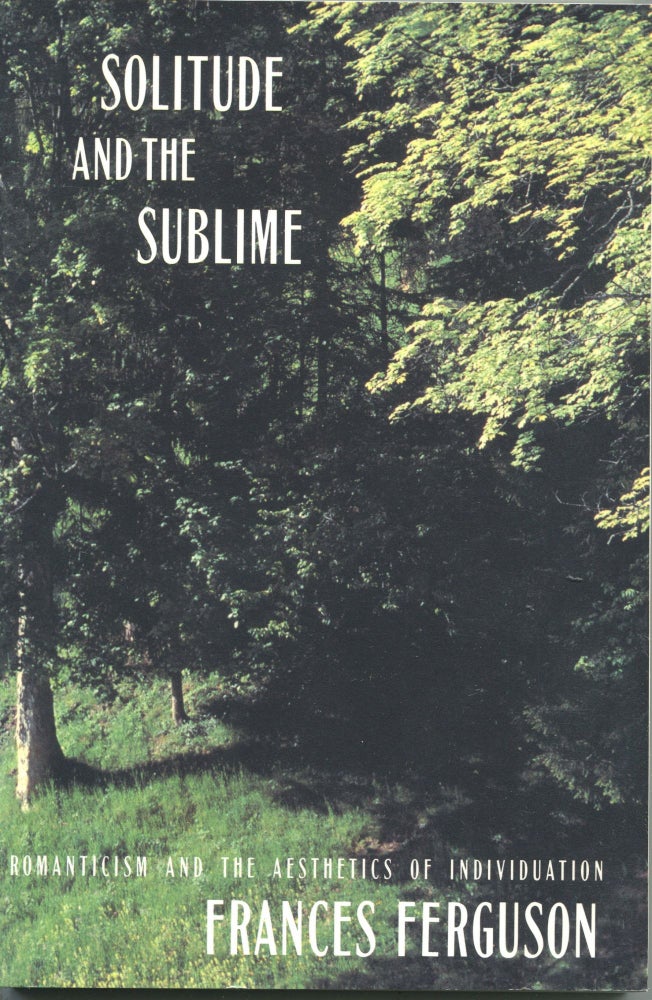 Item #5969 Solitude and the Sublime; romanticism and the aesthetics of individuation. Frances Ferguson.