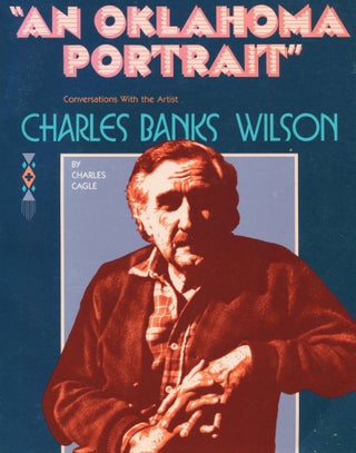 Item #6033 "An Oklahoma Portrait:" Charles Banks Wilson; conversations with the artist. Charles...