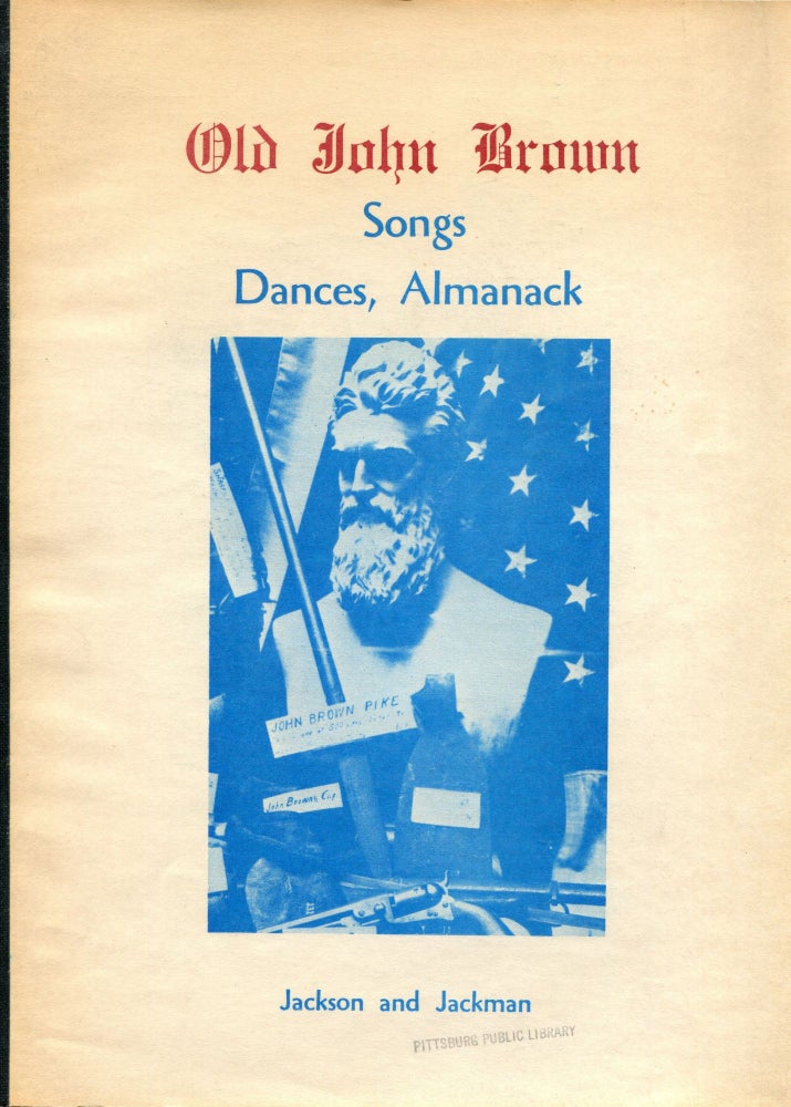 Item #6035 Old John Brown: The New Book of Kansas; songs, dances, almanack. Doris Lawellen Jackson, Marguerite Cripe Jackman.