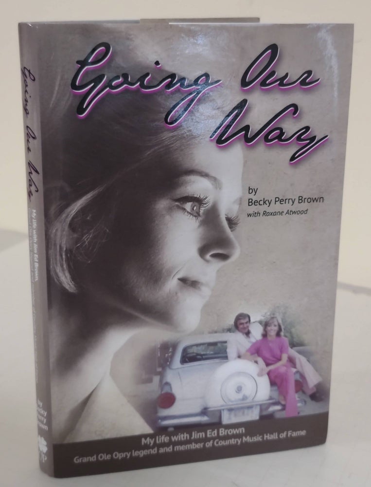 Item #6083 Going Our Way; my life with Jim Ed Brown. Becky Perry Brown, Roxane Atwood.