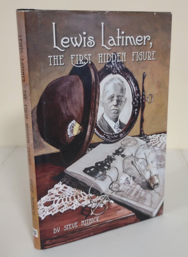 Item #6162 Lewis Latimer, the First Hidden Figure. Steve Mitnick.