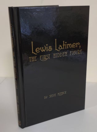 Lewis Latimer, the First Hidden Figure