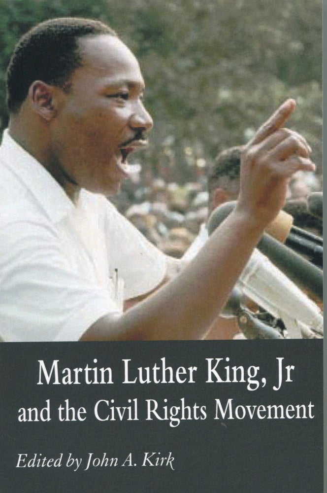 Item #6294 Martin Luther King, Jr. and the Civil Rights Movement; controversies and debates. John A. Kirk.