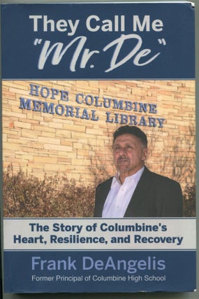 Item #6427 They Call Me "Mr. De"; the story of Columbine's heart, resilience, and recovery. Frank...