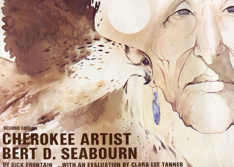 Item #6515 Cherokee Artist Bert D. Seabourn; . . with an evaluation by Clara Lee Tanner. Dick Frontain.